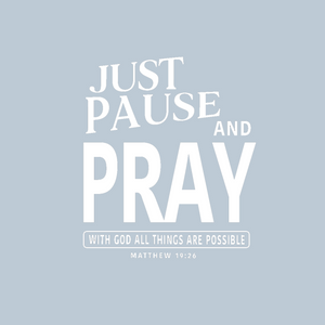 Just Pause and Pray Matthew 19:26 Shirt