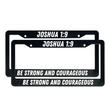 Load image into Gallery viewer, Joshua 1:9 Be Strong And Courageous | Christian License Plate Frame
