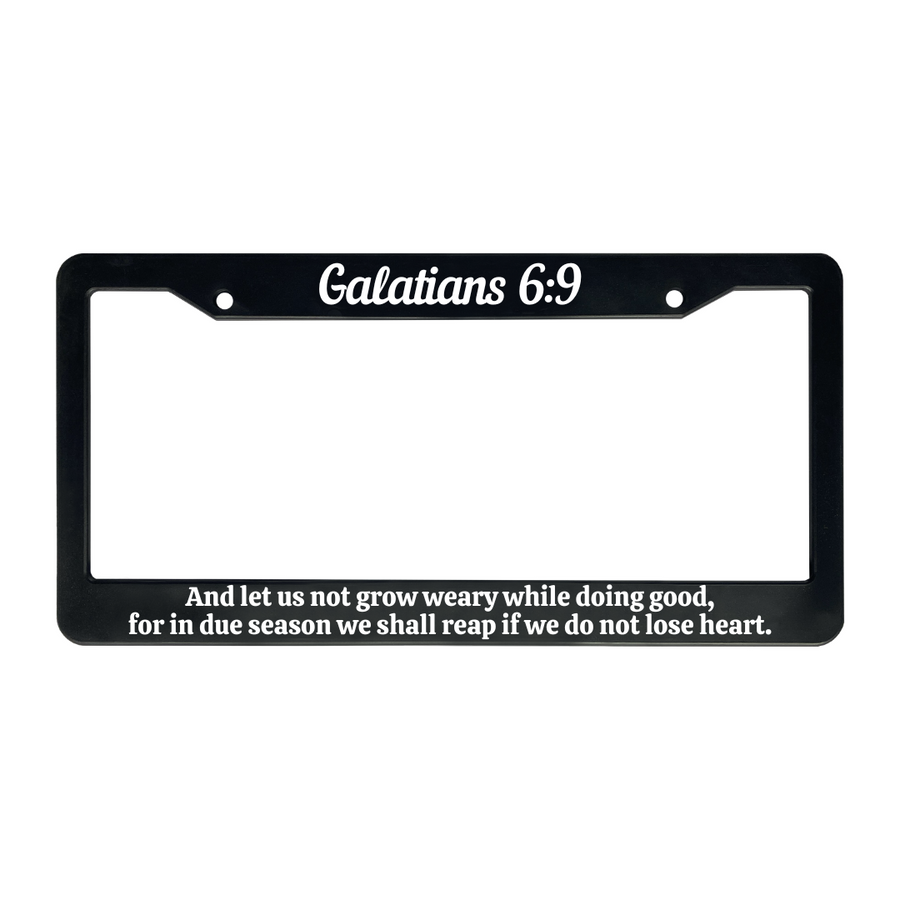 Galatians 6:9 And let us not grow weary while doing good, for in due season we shall reap if we do not lose heart. | Christian License Plate Frame