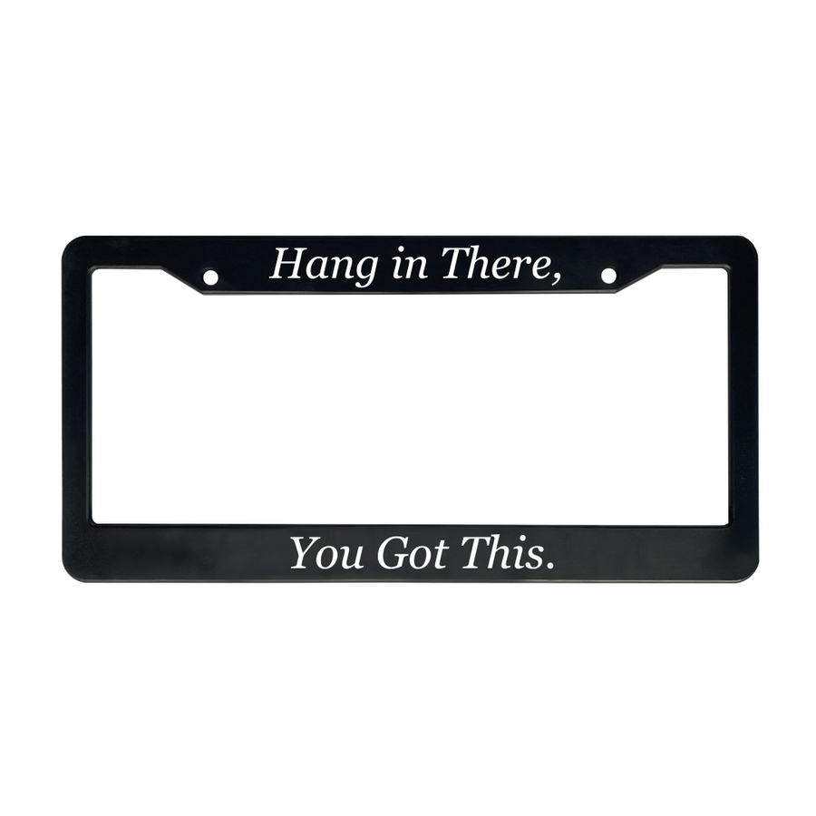 Hang in There, You Got This | Christian License Plate Frame