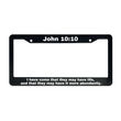 Load image into Gallery viewer, John 10:10 I Have Come That They May Have Life, And That They May Have It More Abundantly. | Christian License Plate Frame
