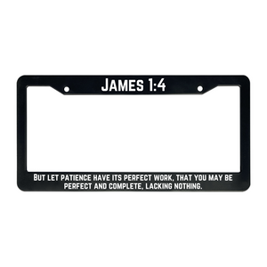 James 1:4 But Let Patience Have Its Perfect Work, That You May Be Perfect And Complete, Lacking Nothing. | Christian License Plate Frame