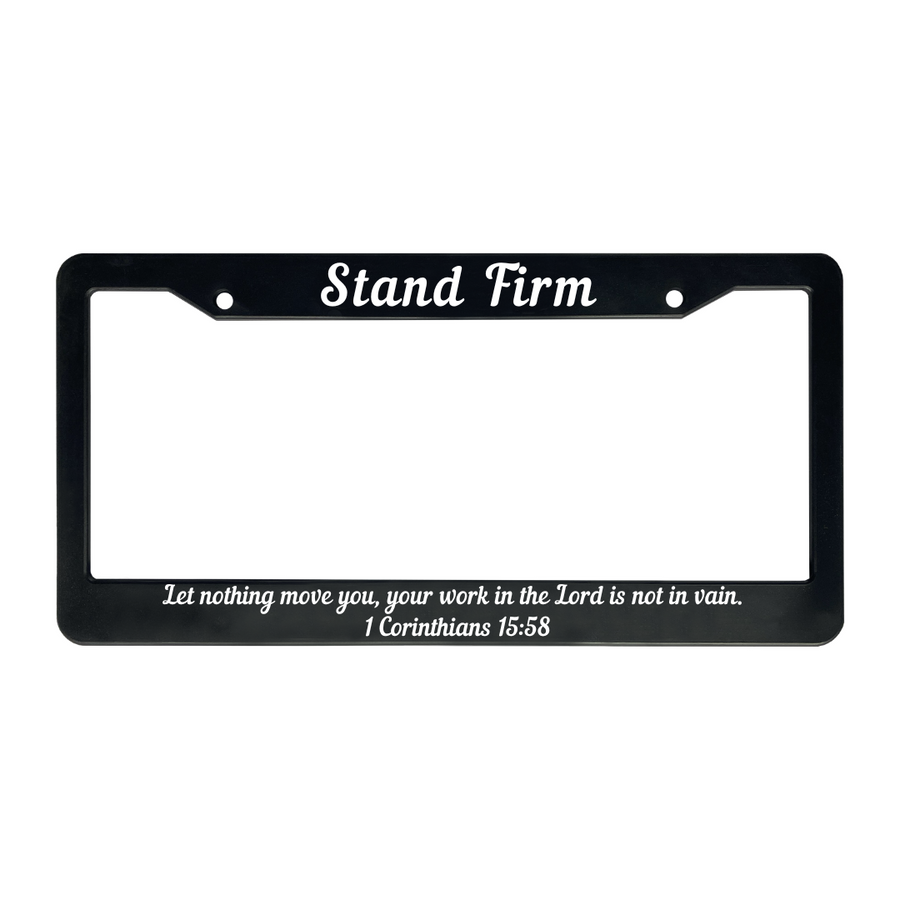 1 Corinthians 15:58 Stand Firm Let Nothing Move You, Your Work in the Lord Is Not In Vain. | Christian License Plate Frame