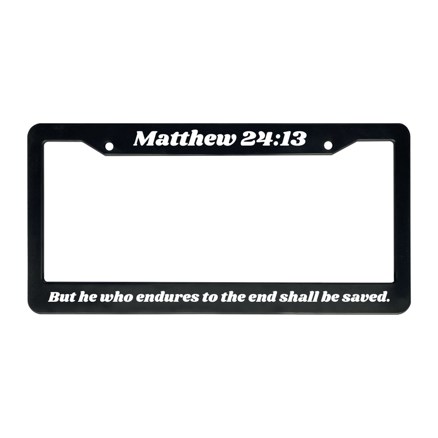 Matthew 24:13 But he who endures to the end shall be saved. | Christian License Plate Frame