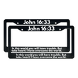 Load image into Gallery viewer, John 16:33 In This World You Will Have Trouble. But Take Heart! I Have Overcome the World. | Christian License Plate Frame
