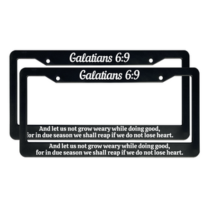 Galatians 6:9 And let us not grow weary while doing good, for in due season we shall reap if we do not lose heart. | Christian License Plate Frame