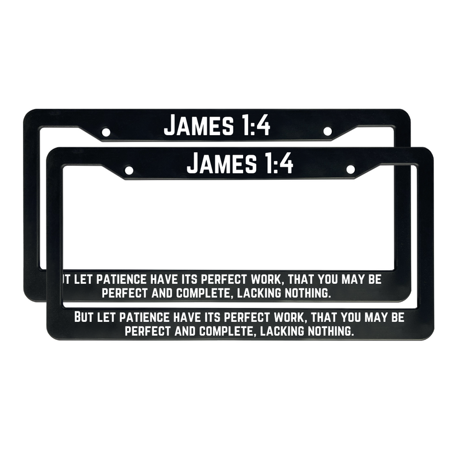 James 1:4 But Let Patience Have Its Perfect Work, That You May Be Perfect And Complete, Lacking Nothing. | Christian License Plate Frame