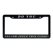 Load image into Gallery viewer, Do You Follow Jesus This Close? | Christian License Plate Frame
