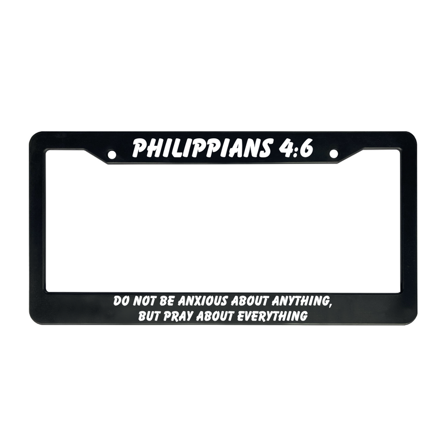 Philippians 4:6 Do Not Be Anxious About Anything, But Pray About Everything | Christian License Plate Frame