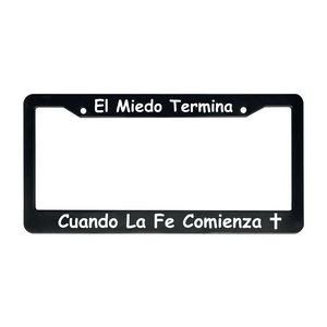 El Miedo Termina Cuando La Fe Comienza | Christian Spanish License Plate Frame