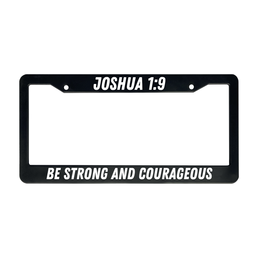 Joshua 1:9 Be Strong And Courageous | Christian License Plate Frame