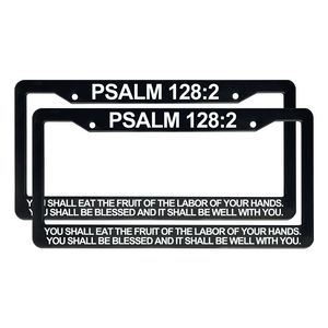 Psalm 128:2 You Shall Eat the Fruit of The Labor of Your Hands. | Christian License Plate Frame