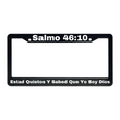 Load image into Gallery viewer, Salmo 46:10 Estad Quietos Y Sabed Que Yo Soy Dios | Christian Spanish License Plate Frame
