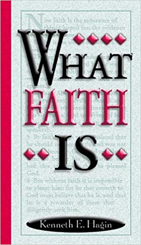 What Faith Is - Kenneth E. Hagin