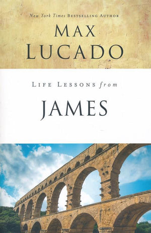 Life Lessons from James, 2018 Edition - Max Lucado