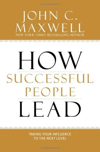 How Successful People Lead - John C. Maxwell