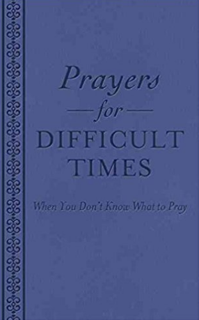 Prayers for Difficult Times: When You Don't Know What to Pray