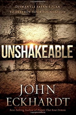 Unshakeable: Dismantling Satan's Plan to Destroy Your Foundation - John Eckhardt