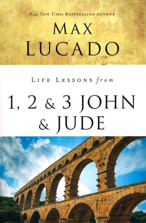 Life Lessons from 1, 2 & 3 John & Jude, 2018 Edition - Max Lucado