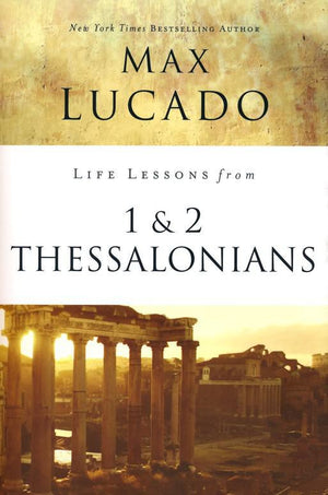 Life Lessons from 1 & 2 Thessalonians, 2018 Edition - Max Lucado