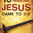 Load image into Gallery viewer, 10 Reasons Jesus Came to Die (Pack of 25 Tracts)

