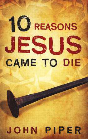 10 Reasons Jesus Came to Die (Pack of 25 Tracts)